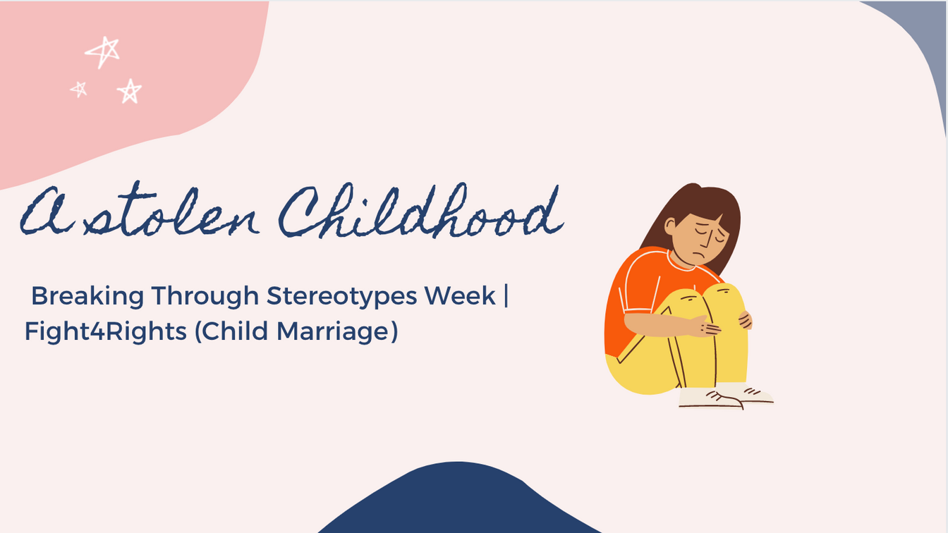 'A Stolen Childhood'- Breaking Through Stereotypes Week | Fight4Rights (Child Marriage)